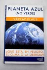 Planeta azul no verde qué está en peligro el clima o la libertad / Václav Klaus