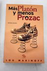 Más Platón y menos Prozac filosofía para la vida cotidiana / Lou Marinoff