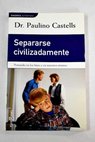 Separarse civilizadamente / Paulino Castells Cuixart