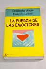 La fuerza de las emociones amor clera alegra / Francois Lelord