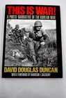 This is war a photo narrative of the Korean War / David Douglas Duncan