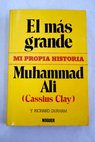 El mas grande mi propia historia Cassius Clay / Muhammad Cassius Clay Ali