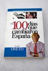 De la agona de Franco a la coronacin del Rey los 100 das que cambiaron Espaa / Jose Oneto