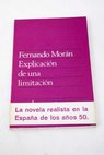 Explicacin de una limitacin La novela realista de los aos cincuenta en Espaa / Fernando Morn