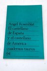 El castellano de España y el castellano de América unidad y diferenciación / Ángel Rosenblat