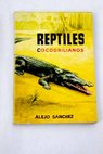 Reptiles cocodrilianos / Alejo Snchez