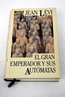 El gran emperador y sus autómatas / Jean Lévi