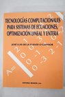 Tecnologías computacionales para sistemas de ecuaciones optimización lineal y entera / José Luis de la Fuente O Connor