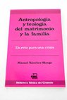 Antropología y teología del matrimonio y la familia / Manuel Sánchez Monge
