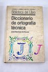 Diccionario de ortografía técnica normas de metodología y presentación de trabajos científicos bibliológicos y tipográficos / José Martínez de Sousa