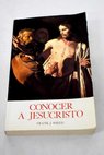 Conocer a Jesucristo / Frank J Sheed