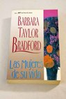 Las mujeres de su vida / Barbara Taylor Bradford