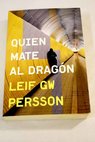 Quien mate al dragón / Leif G W Persson