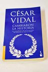 Cambiaron la historia / Csar Vidal