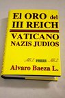 El oro del III Reich Vaticano nazis judíos / Álvaro Baeza