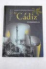 El Cádiz romántico Un paseo literario / Alberto González Troyano