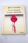 La voz humana La gran separación / Jean Cocteau