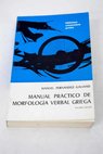 Manual prctico de morfologa verbal griega / Manuel Fernndez Galiano
