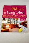 168 trucos de feng shui para una vida feliz y tranquila / Lillian Too
