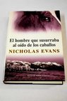 El hombre que susurraba al odo de los caballos / Nicholas Evans
