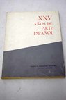 XXV aos de Arte Espaol 1964 Catlogo de la exposicin / Jos Camn Aznar