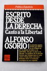 Escrito desde la derecha canto a la libertad / Alfonso Osorio