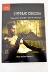 Libertad dirigida una gramtica del anlisis y diseo de videojuegos / Vctor Navarro Remesal