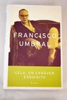 Cela un cadver exquisito vida y obra / Francisco Umbral