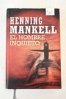 El hombre inquieto / Henning Mankell