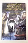 Los mundos mgicos de Harry Potter mitos leyendas y datos fascinantes / David Colbert
