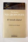 El mundo digital / Nicholas Negroponte
