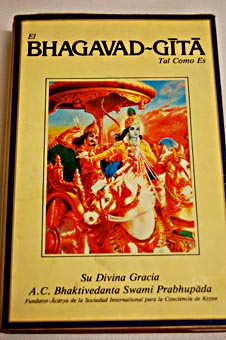Bhagavad gita tal como es con las traducciones originales y significados esmerados por A C Bhaktivedanta Swami Prabhupada traduccin del ingls por Alejandro Castillo et al