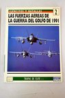 Las fuerzas aéreas de la guerra del Golfo de 1991 / Roy Braybrook