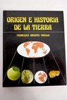 Origen e historia de la Tierra / Francisco Anguita Virella