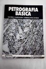 Petrografia basica texturas clasificacion y nomenclatura de rocas / Antonio Castro Dorado