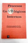 Procesos geolgicos internos / Francisco Anguita Virella