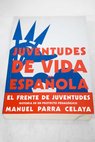 Juventudes de vida espaola el frente de juventudes historia de un proyecto pedaggico / Manuel Parra Celaya
