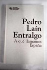A qu llamamos Espaa / Pedro Lan Entralgo