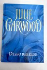 Deseo rebelde / Julie Garwood
