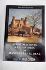 Aproximaciones a la historia de Manzanares el Real / Juan José Saavedra