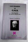 Las edades de Gaia una biografa de nuestro planeta vivo / James Lovelock
