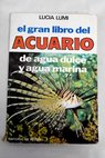 El gran libro del acuario de agua dulce y agua marina / Lucía Lumi