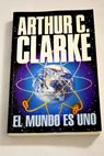 El mundo es uno / Arthur Charles Clarke