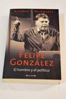 Felipe Gonzlez el hombre y el poltico / Alfonso S Palomares