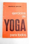 Ejercicios de yoga para todos / Francisco Garca Salve