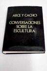 Conversaciones sobre la escultura / Celedonio Nicols de Arce y Cacho