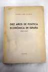 Diez años de política económica en España 1939 1949 / Higinio París Eguilaz