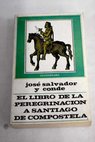El libro de la peregrinacin a Santiago de Compostela / J Salvador y Conde