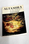 Altamira y el arte prehistrico de las cuevas de Santander / Miguel ngel Garca Guinea