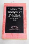 Ideologa y poltica en las letras de fin de siglo 1898 / E Inman Fox